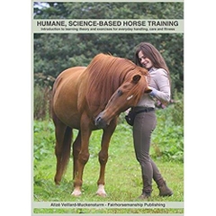 Humane, science-based horse training: Introduction to learning theory and exercises for everyday handling, care and fitness