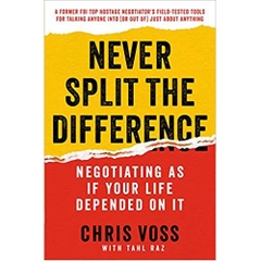 Never Split the Difference: Negotiating As If Your Life Depended On It