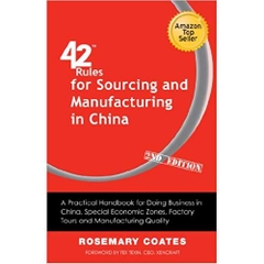 42 Rules for Sourcing and Manufacturing in China (2nd Edition): A practical handbook for doing business in China, special economic zones, factory tours and manufacturing quality