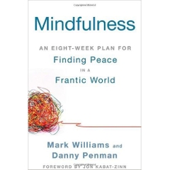 Mindfulness: An Eight-Week Plan for Finding Peace in a Frantic World