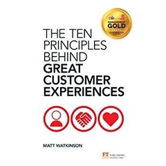 The Ten Principles Behind Great Customer Experiences (Financial Times Series)