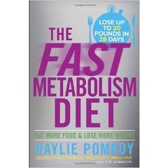 The Fast Metabolism Diet: Eat More Food and Lose More Weight