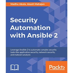 Security Automation with Ansible 2: Leverage Ansible 2 to automate complex security tasks like application security, network security, and malware analysis