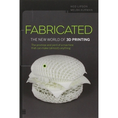 Fabricated: The New World of 3D Printing