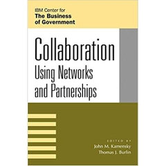 Collaboration: Using Networks and Partnerships (IBM Center for the Business of Government)
