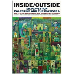 Inside/Outside: Six Plays from Palestine and the Diaspora