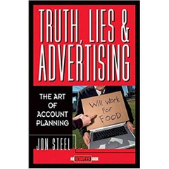 Truth, Lies, and Advertising: The Art of Account Planning 1st Edition