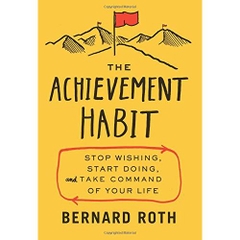 The Achievement Habit: Stop Wishing, Start Doing, and Take Command of Your Life