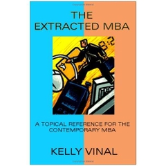 The Extracted MBA: A Topical Reference for the Contemporary MBA