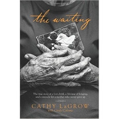 The Waiting: The True Story of a Lost Child, a Lifetime of Longing, and a Miracle for a Mother Who Never Gave Up