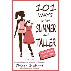 101 ways to look slimmer and taller: How to lengthen your body and get a taller-appearing figure visually cutting off extra pounds through no-cost hints that will make you feel thinner and attractive