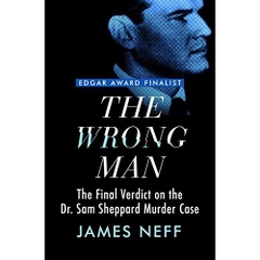 The Wrong Man: The Final Verdict on the Dr. Sam Sheppard Murder Case