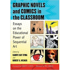 Graphic Novels and Comics in the Classroom: Essays on the Educational Power of Sequential Art