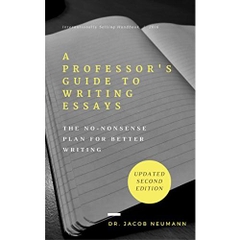 A Professor's Guide to Writing Essays: The No-Nonsense Plan for Better Writing