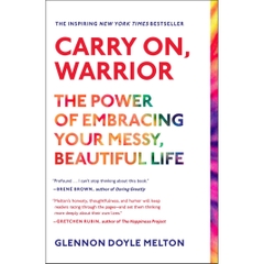 Carry On, Warrior - The Power of Embracing Your Messy, Beautiful Life by Glennon Melton