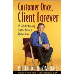 Customer Once, Client Forever: 12 Tools for Building Lifetime Business Relationships