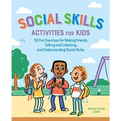 Social Skills Activities for Kids: 50 Fun Exercises for Making Friends, Talking and Listening, and Understanding Social Rules