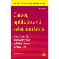Career Aptitude and Selection Tests: Match Your IQ Personality and Abilities to Your Ideal Career