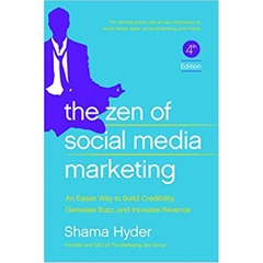 The Zen of Social Media Marketing: An Easier Way to Build Credibility, Generate Buzz, and Increase Revenue