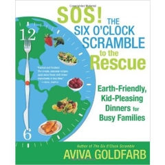 SOS! The Six O'Clock Scramble to the Rescue: Earth-Friendly, Kid-Pleasing Dinners for Busy Families