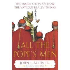 All the Pope's Men: The Inside Story of How the Vatican Really Thinks