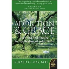 Addiction and Grace: Love and Spirituality in the Healing of Addictions