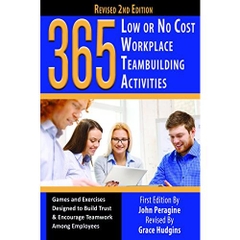 365 Low or No Cost Workplace Teambuilding Activities: Games and Exercised Designed to Build Trust & Encourage Teamwork Among Employees