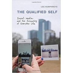 The Qualified Self: Social Media and the Accounting of Everyday Life (The MIT Press) 1st Edition