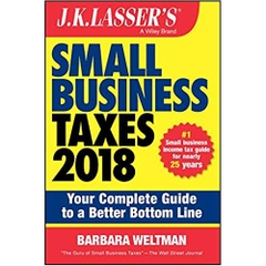 J.K. Lasser's Small Business Taxes 2018: Your Complete Guide to a Better Bottom Line