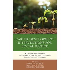 Career Development Interventions for Social Justice: Addressing Needs across the Lifespan in Educational, Community, and Employment Contexts