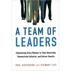 A Team of Leaders: Empowering Every Member to Take Ownership, Demonstrate Initiative, and Deliver Results