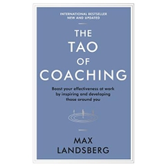 The Tao of Coaching: Boost Your Effectiveness at Work by Inspiring and Developing Those Around You (Profile Business Classics)