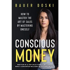 Conscious Money: How to Master the Art of Sales by Mastering Oneself