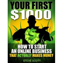 Your First $1000 - How to Start an Online Business that Actually Makes Money