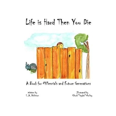 Life is Hard Then You Die: A Book for Millennials and Future Generations