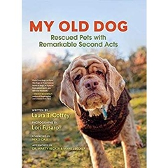 My Old Dog: Rescued Pets with Remarkable Second Acts