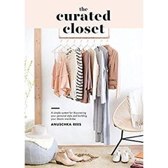 The Curated Closet: A Simple System for Discovering Your Personal Style and Building Your Dream Wardrobe