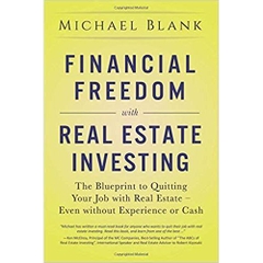 Financial Freedom with Real Estate Investing: The Blueprint To Quitting Your Job With Real Estate - Even Without Experience Or Cash