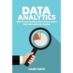 Data Analytics: What Every Business Must Know About Big Data And Data Science