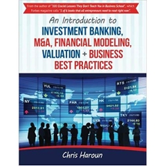 An Introduction to Investment Banking, M&A, Financial Modeling, Valuation + Busi