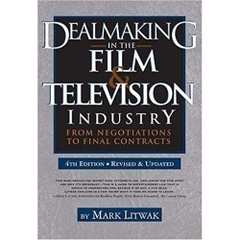 Dealmaking in the Film & Television Industry, 4th edition: From Negotiations to Final Contracts 4th Edition