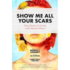 Show Me All Your Scars: True Stories of Living with Mental Illness