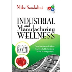 Industrial and Manufacturing Wellness: The Complete Guide to Successful Enterprise Asset Management