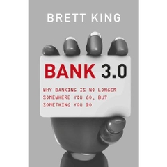 Bank 3.0: Why banking is no longer somewhere you go, but something you do Kindle Edition