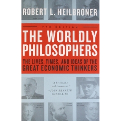 The Worldly Philosophers: The Lives, Times And Ideas Of The Great Economic Thinkers, Seventh Edition