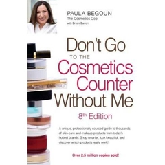 Don't Go to the Cosmetics Counter Without Me: A unique, professionally sourced guide to thousands of skin-care and makeup products from today's hottest ... and discover which products really work!
