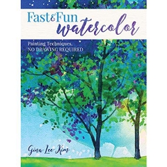 Fast and Fun Watercolor: Painting Techniques, No Drawing Required!