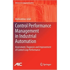 Control Performance Management in Industrial Automation: Assessment, Diagnosis and Improvement of Control Loop Performance