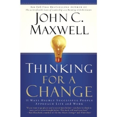 Thinking for a Change: 11 Ways Highly Successful People Approach Life andWork