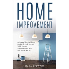 Home Improvement: Achieve Simple Living And A Stylish Home With Home Improvement And Declutter Hacks.